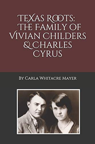Texas Roots The Family of Vivian Childers and Charles Cyrus