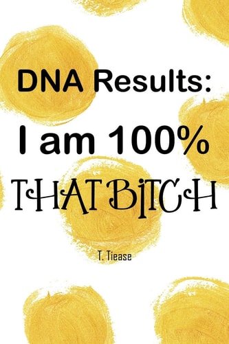 DNA Results I Am 100% That Bitch: 100 Wide Ruled Pages