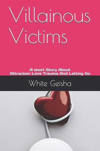 Villainous Victims A Short Story About Attraction, Love, Trauma, And Letting Go