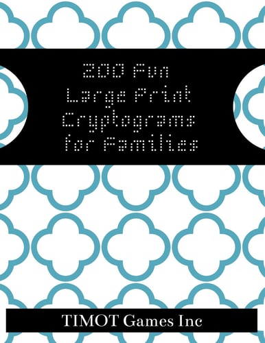 200 Fun Large Print Cryptograms for Families Cryptograms to Keep You Sharp (Large Print Inspirational Cryptoquotes to Improve Brain Function and Make You Smarter)