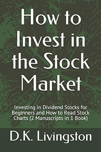 How to Invest in the Stock Market Investing in Dividend Stocks for Beginners and How to Read Stock Charts (2 Manuscripts in 1 Book)