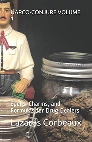 Narco-Conjure Volume 1 Spells, Charms, and Formulas for Drug Dealers