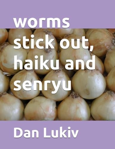 Worms Stick Out, Haiku and Senryu
