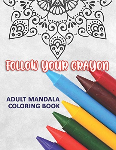 Follow Your Crayon Adult Mandala Coloring Book: 50 Beautiful & Mystical Mandala Coloring Pages for Fun, Relaxation, Stress Relief and Meditation - Suits All Skill Levels.