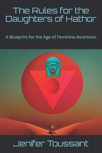 The Rules for the Daughters of Hathor A Blueprint for the Age of Feminine Ascension