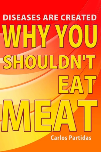 Why You Shouldn't Eat Meat Diseases Are Created