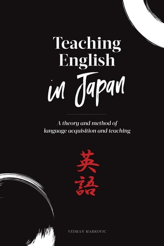 Teaching English in Japan A Theory and Method of Language Acquisition and Teaching