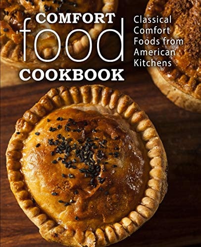 Comfort Food Cookbook Classical Comfort Foods from American Kitchens (2nd Edition)