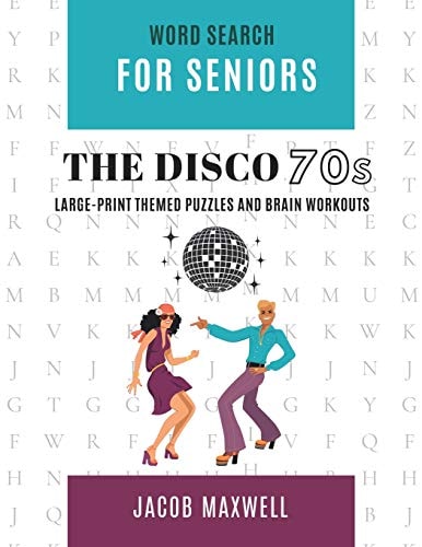 Word Search for Seniors The Disco 70s! Large-Print Themed Puzzles and Brain Workouts