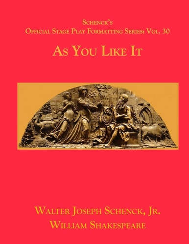 Schenck's Official Stage Play Formatting Series Vol. 30 - As You Like It
