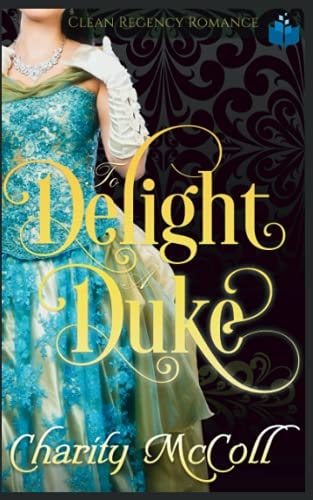 To Delight a Duke Clean Regency Romance