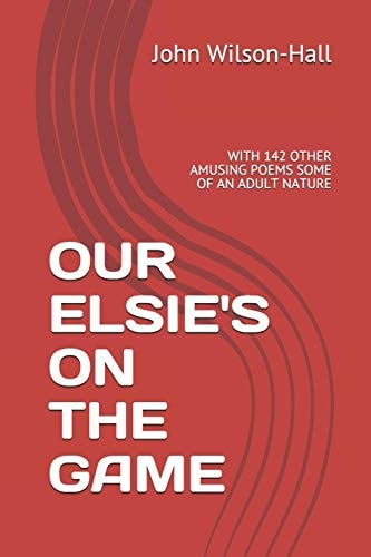 Our Elsie's on the Game With 142 Other Amusing Poems Some of an Adult Nature