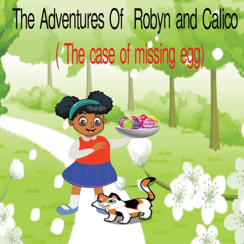 The Adventures of Robyn and Calico The Case of the Missing Eggs