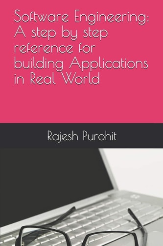 Software Engineering A Step by Step Reference for Building Applications in Real World
