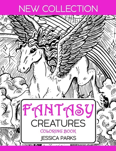 Fantasy Creatures Coloring Book A Magnificent Collection Of Extraordinary Mythical Legendary Fantasy Creatures For Adult Inspiration And Relaxation