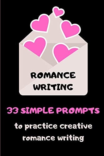 Romance Writing 33 Simple Prompts To Practice Creative Romance Writing