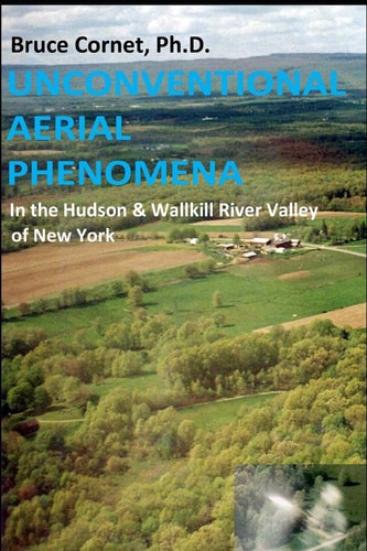 Unconventional Aerial Phenomena In the Hudson and Wallkill River Valley of New York