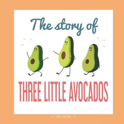 The Story of Three Little Avocados A Different Version of the Classic Fairy Tale of the Three Little Pigs