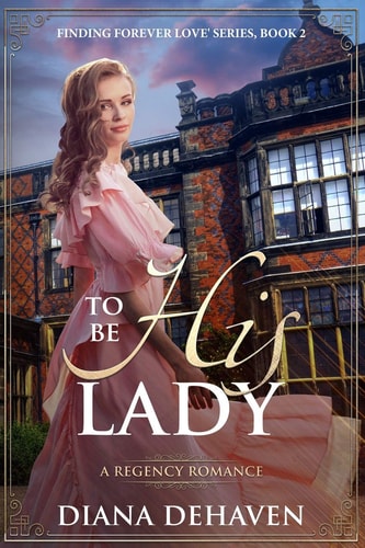 To Be His Lady A Regency Romance