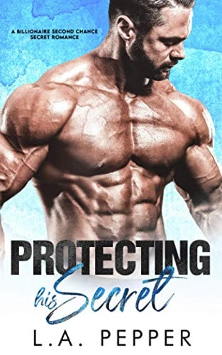 Protecting His Secret; a Billionaire Second Chance Secret Romance