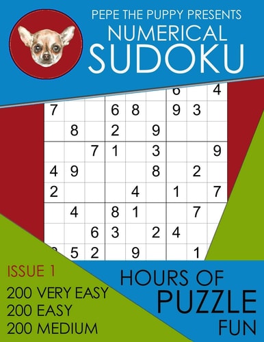 Pepe The Puppy Presents Numerical Sudoku Issue 1 200 Very Easy 200 Easy 200 Medium Hours of Puzzle Fun This Book Is Full of Fun Brain Games For Sudoku Lovers Of All Ages Helps To Relieve Boredom and Stress; Includes Instructions and Answer Keys