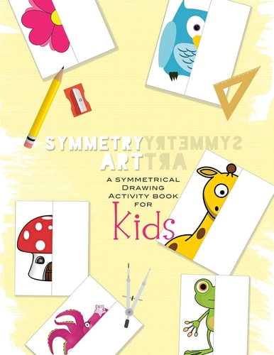 Symmetry Art A Symmetrical Drawing Activity Book For Kids