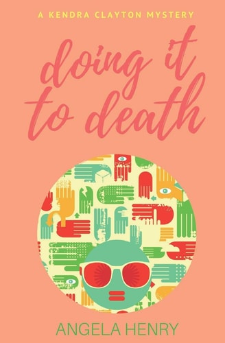 Doing It To Death A Kendra Clayton Mystery
