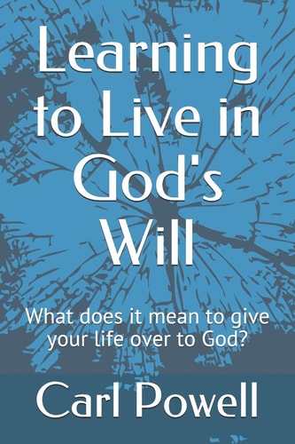 Learning to Live in God's Will What Does It Mean to Give Your Life Over to God?
