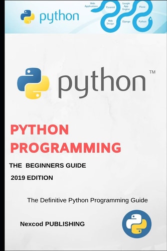 Python A Beginners Complete Reference Guide to Learn The Python Programming Language.