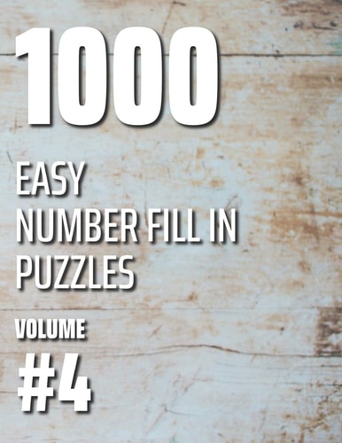1000 Easy Number Fill In Puzzles Volume #4