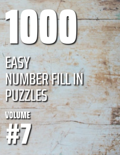 1000 Easy Number Fill In Puzzles Volume #7