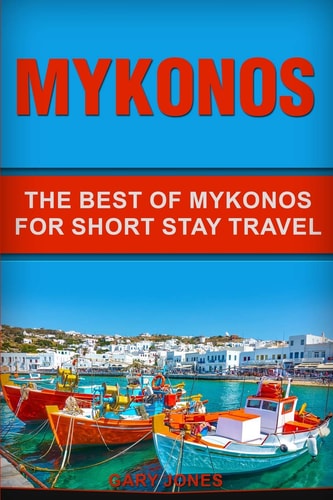 Mykonos The Best Of Mykonos For Short Stay Travel