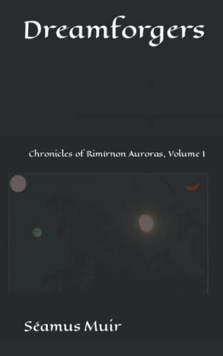 Dreamforgers Chronicles of Rimírnon Auroras, Volume I