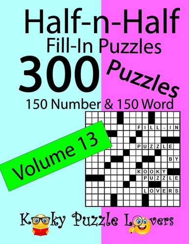Half-n-Half Fill-In Puzzles, Volume 13 300 Puzzles, 150 Number and 150 Word