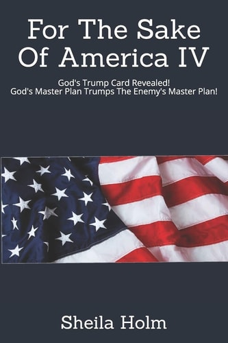 For The Sake Of America IV God's Trump Card Revealed! God's Master Plan Trumps The Enemy's Master Plan