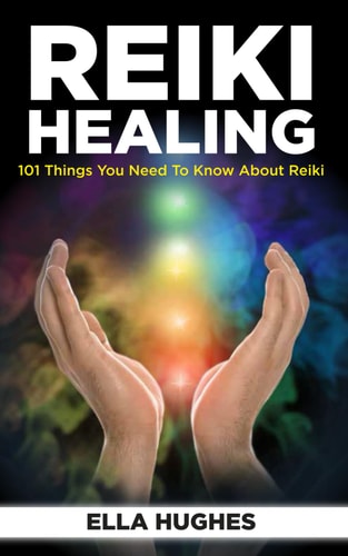 Reiki Healing for Beginners 101 Things You Need to Know About Reiki to Help You Discover the Power of Healing and the Peace That Exists in the Palm of Your Hands