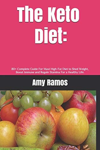 The Keto Diet : 80+ Complete Guide For Maxi High-Fat Diet to Shed Weight, Boost Immune and Regain Stamina For a Healthy Life.