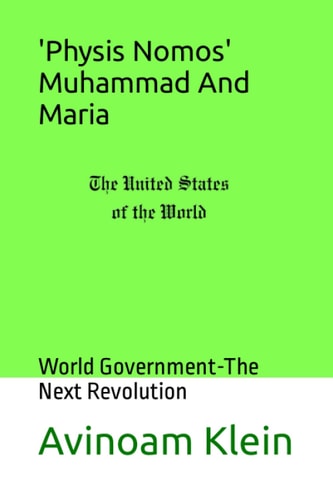 "Physis Nomos"- Muhammad And Maria World Government-The Next Revolution