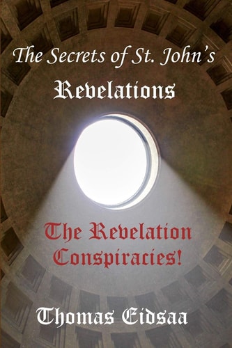 The Secrets of St. John`s Revelations The Revelation Conspiracies!