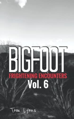Bigfoot Frightening Encounters Volume 6