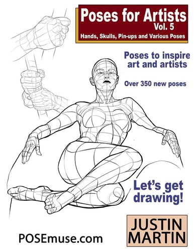 Poses for Artists Volume 5 - Hands, Skulls, Pin-Ups and Various Poses An Essential Reference for Figure Drawing and the Human Form