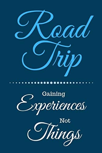 Road Trip Gaining Experiences Not Things