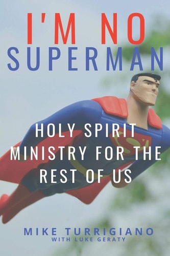 I'm No Superman Holy Spirit Ministry For The Rest Of Us