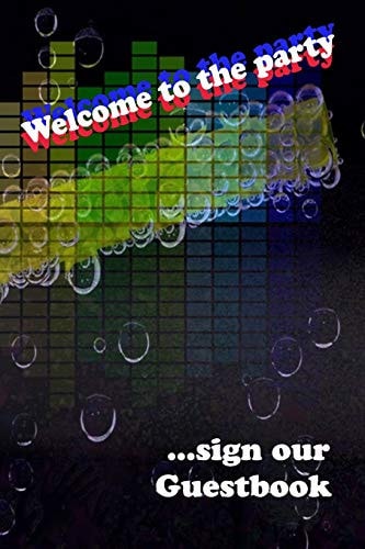 Welcome to the Party GuestBook Let Your Guests Leave a Sign and Make the Best Party, Size 6x9"