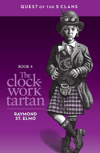 The Clockwork Tartan Book #4: Quest of the Five Clans