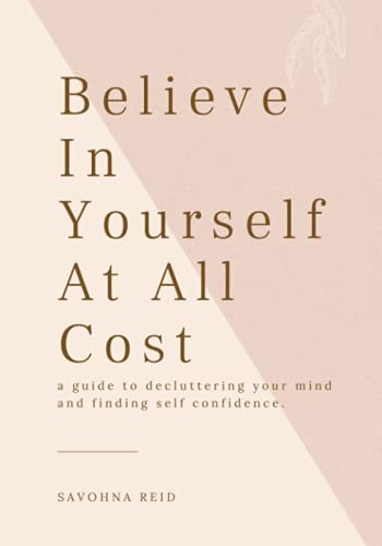 Believe In Yourself At All Cost How To Escape The Prison of Your Own Mind