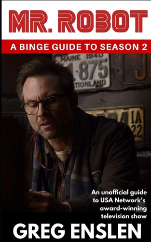 Mr. Robot A Binge Guide to Season 2: An Unofficial Viewer's Guide to USA Network's Award-Winning Television Show