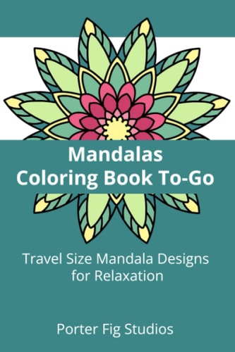 Mandalas Coloring Book To-Go Travel Size Mandala Designs for Relaxation