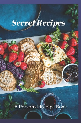 Secret Recipes A Personal Recipe Book