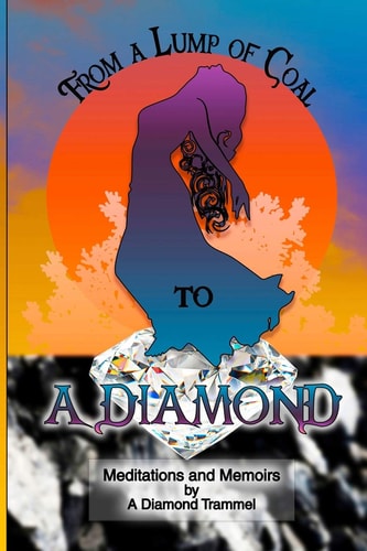From A Lump of Coal To A Diamond Meditations and Memoirs